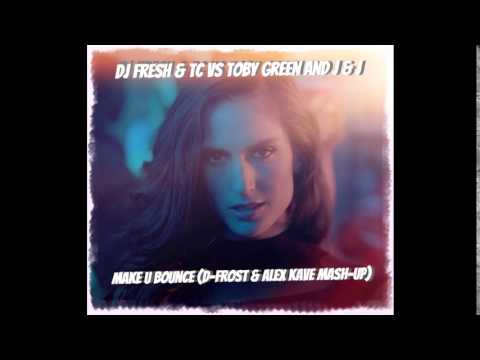 DJ Fresh & TC Vs Toby Green and J & J - Make U Bounce (D-Frost & Alex Kave Mash-Up)