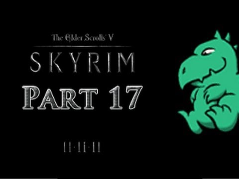 Let's Play The Elder Scrolls V: Skyrim - Part 17