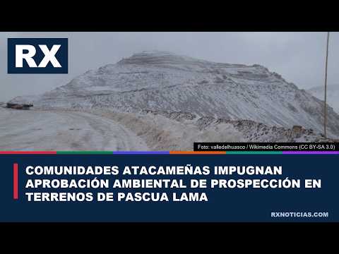 Comunidades atacameñas impugnan aprobación ambiental de prospección en terrenos de Pascua Lama