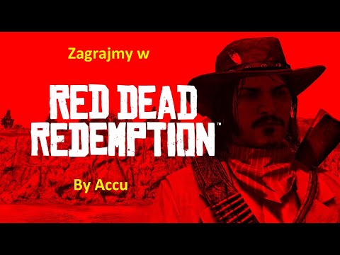Zagrajmy w Red Dead Redemption Part 1 By Accu