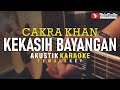 kekasih bayangan - cakra khan (akustik karaoke) female key | nada cewek