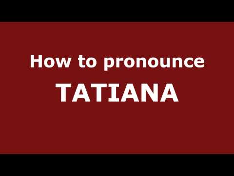 How to Pronounce TATIANA in Spanish - PronounceNames.com
