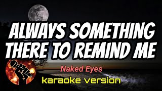 ALWAYS SOMETHING THERE TO REMIND ME - NAKED EYES (karaoke version)