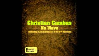 Christian Cambas - No Wave (Original Mix) [Rusted]