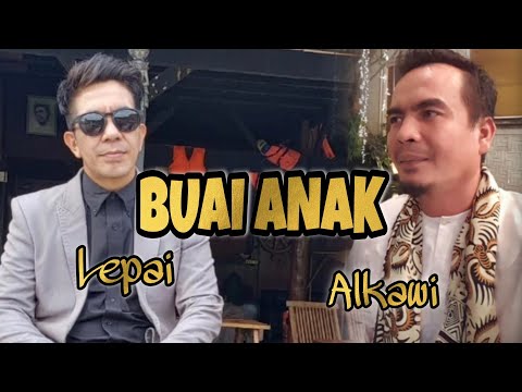 Alkawi & Lepai - BUAI ANAK || Cipt : Alkawi