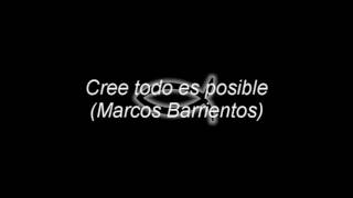 Cree Todo Es Posible - Marcos Barriento Letra
