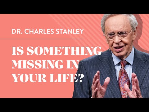 你的生命中是否缺少了什麼？- 查爾斯-斯坦利博士 (Is Something Missing in Your Life? – Dr. Charles Stanley)