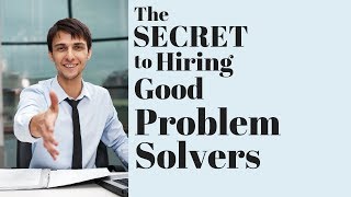You're Hired!  The Secret to Hiring Good Problem Solvers 2018