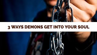 Three Major Ways Demons Get in Your Soul | School of Deliverance