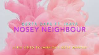 Nosey Neighbour - Dexta Daps ft. Ikaya (Lyrics)