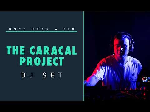 The Caracal Project DJ Set / Once Upon a Gig #11