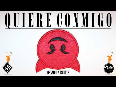 OsxMob - Quiere Conmigo (Prod.RulitsTMB)