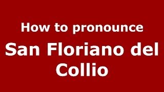 How to pronounce San Floriano Del Collio