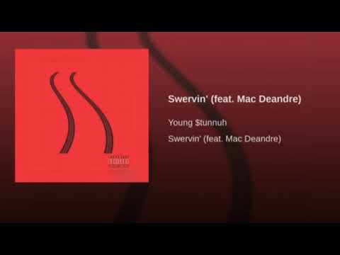 Young $tunnuh - Swervin’ (feat. Mac Deandre)