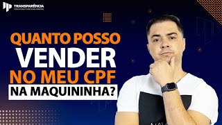 QUANTO POSSO VENDER NA MAQUININHA NO MEU CPF?