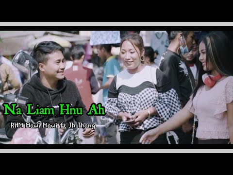 RHM Mawi Mawi ft Jh Thang - Na Liam Hnu Ah (Official Video)