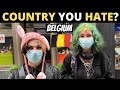 Which Country Do You HATE The Most?  | BELGIUM