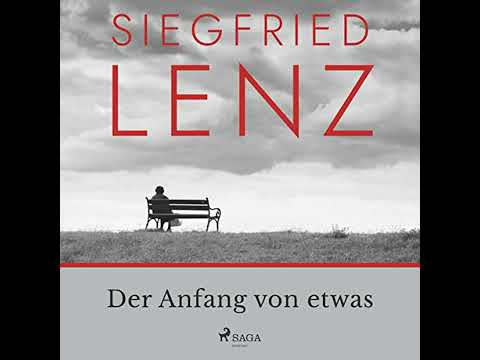 Der Anfang von etwas von Siegfried Lenz | Kostenloses Hörbuch