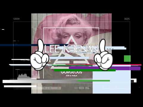 Ash ft.Naila - GORGEOUS (Lee Keenan Remix)