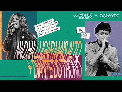 Não Há Lugar Mais Alto + Diante do Trono (Ao Vivo) - Isaque Valadão Bessa, Waleska Morales