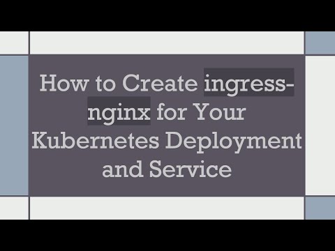 How to Create ingress-nginx for Your Kubernetes Deployment and Service