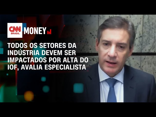 Alta do IOF: Todos os setores da indústria devem ser impactados, diz diretor da CNI | CNN MONEY