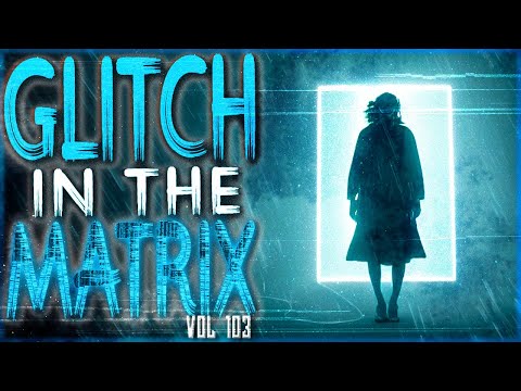 11 TRUE Glitch In The Matrix Stories That Will Make Your Brain Melt (Vol. 103)