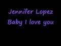 Jennifer Lopez Baby I love you 