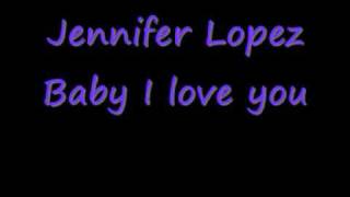 Jennifer Lopez Baby I love you