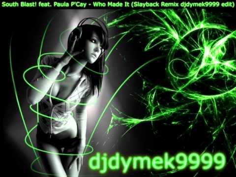 South Blast! feat. Paula P'Cay - Who Made It (Slayback Remix djdymek9999 edit)