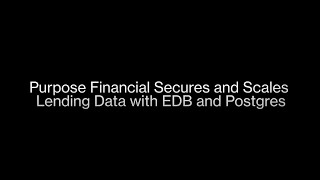 Purpose Financial Secures and Scales Lending Data with EDB and Postgres