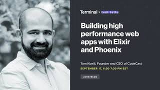 Terminal Tech Talks - Building high performance web apps with Elixir and Pheonix