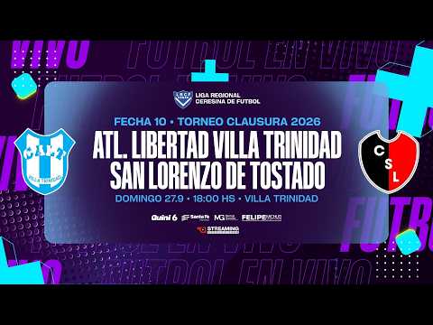 • Fecha 10 I Atl. Libertad Villa Trinidad vs San Lorenzo de Tostado I Torneo Clausura 2026.