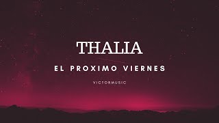 THALIA - EL PROXIMO VIERNES (LETRA)