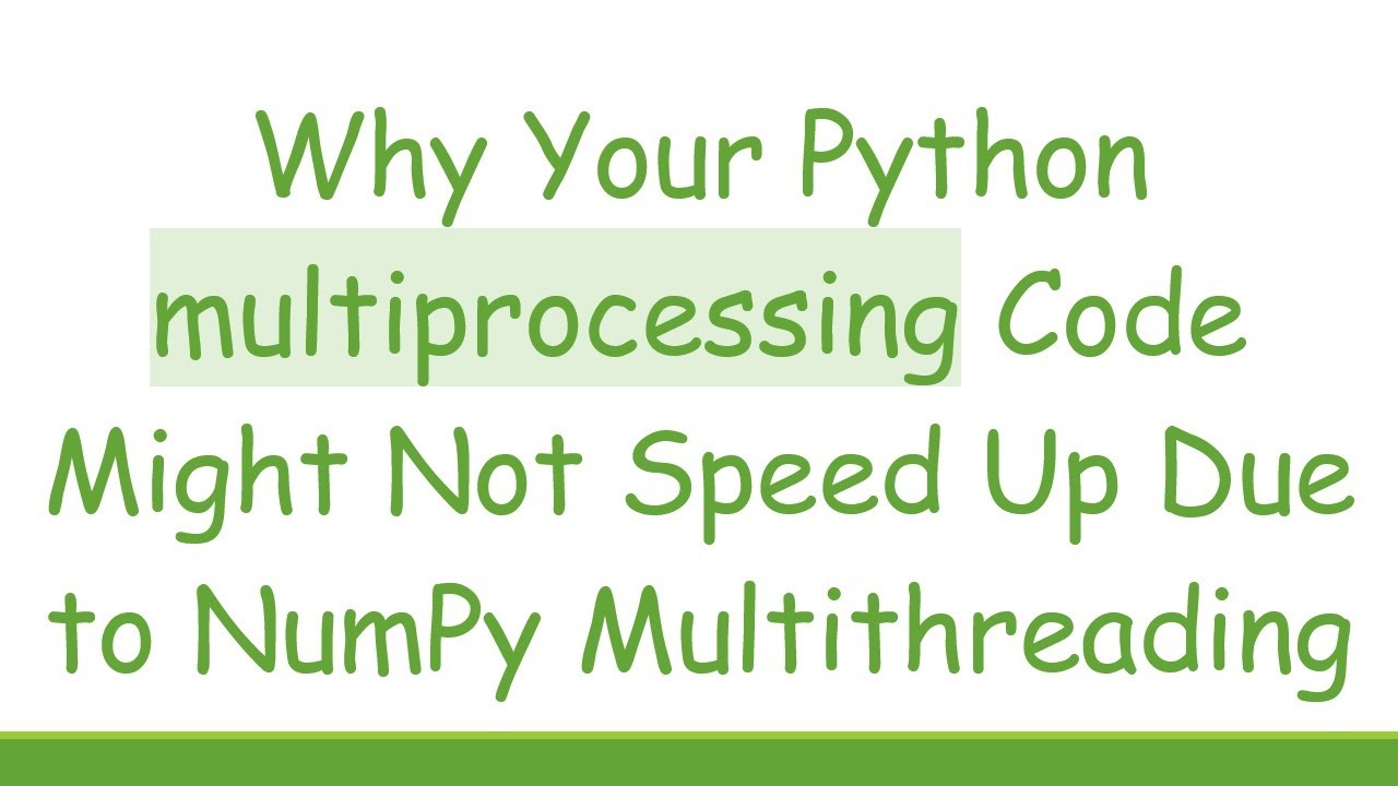 Why Your Python multiprocessing Code Might Not Speed Up Due to NumPy Multithreading