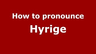 How to pronounce Hyrige