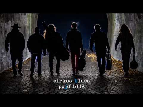 Cirkus Blues - Cirkus Blues - Pojď blíž