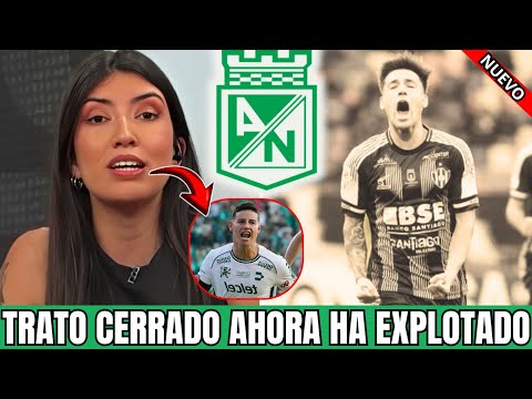 🚨💣¡ANUNCIO INESPERADO! ¡ATLÉTICO NACIONAL SE PREPARA PARA LA MAYOR ADQUISICIÓN DE LA TEMPORADA!