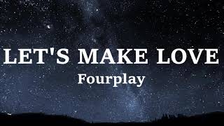 Let&#39;s make love (LYRICS) fourplay