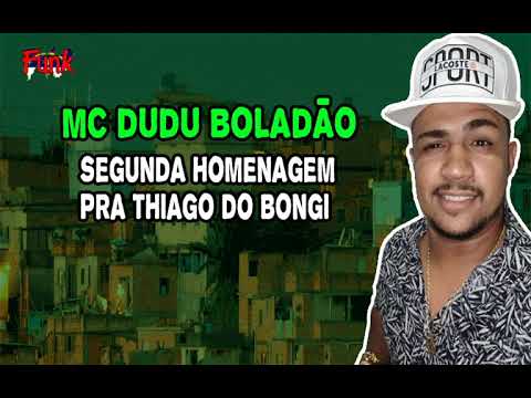 MC DUDU BOLADÃO - SECOND TRIBUTE TO THIAGO DO BONGI
