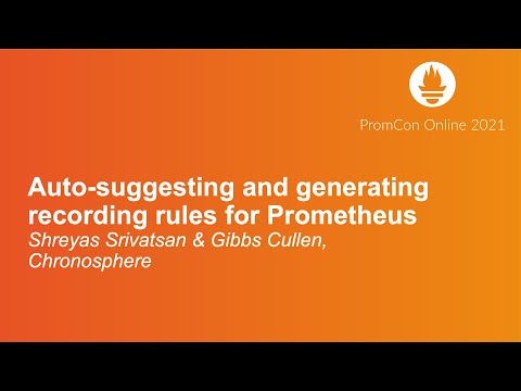 Auto-suggesting and generating recording rules for Prometheus - Shreyas Srivatsan & Gibbs Cullen