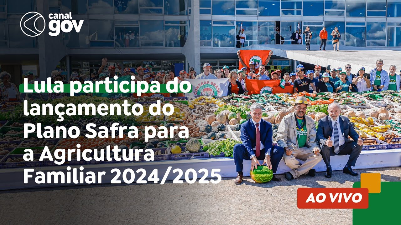 🔴 Lula participa do lançamento do Plano Safra para a Agricultura Familiar 2024/2025