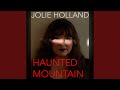 Jolie Holland || Haunted Mountain