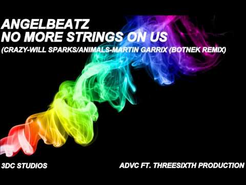 Angel Beatz - No More Strings On Us (Crazy-Will Sparks/Animals-Martin Garrix (Botnek Remix)