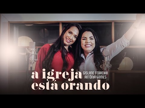 A Igreja está Orando - Gislane Ferreira Feat. Antônia Gomes (Clipe Oficial)