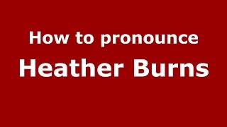How to pronounce Heather Burns