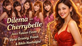 Download lagu Dilema – Cherrybelle | Jazz Fusion Cover 🎷 Versi Groovy, Fresh & Bikin Nostalgia! mp3