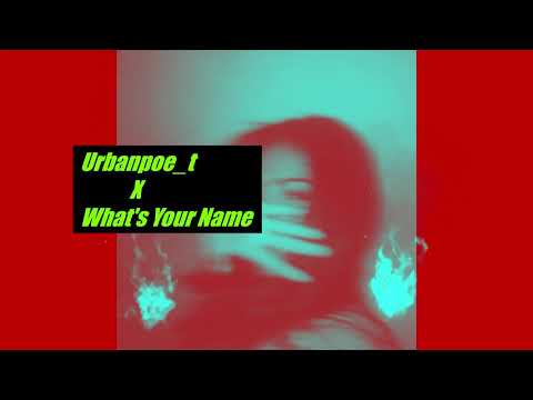 UrbanPoet’ X What's Your Name (official Audio)