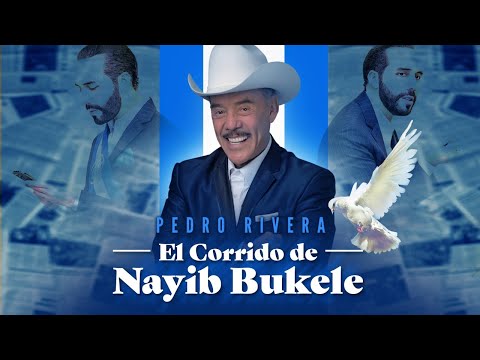 El Corrido de Nayib Bukele (Presidente de El Salvador)  | Pedro Rivera (Video Lyric)