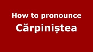 How to pronounce Cărpiniștea
